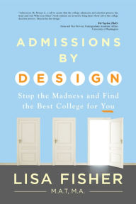 Title: Admissions by Design: Stop the Madness and Find the Best College for You, Author: Lisa Fisher