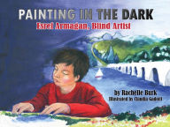 Title: Painting in the Dark: Esref Armagan, Blind Artist, Author: Rachelle Burk