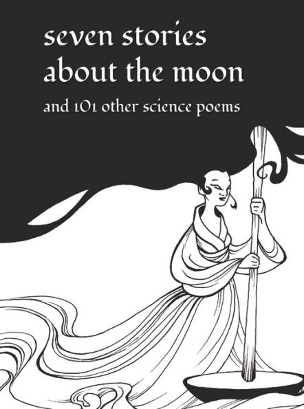 Seven Stories about the Moon: and 101 Other Science Poems