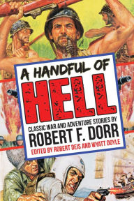 Title: A Handful of Hell: Classic War and Adventure Stories, Author: Robert F. Dorr