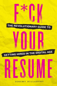 Free jar ebooks mobile download F*ck Your Resume: The Revolutionary Guide to Getting Hired in the Digital Age 9781943451241