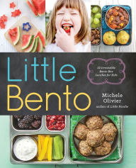 Title: Little Bento: 32 Irresistible Bento Box Lunches for Kids, Author: Michele Olivier