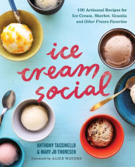 Title: Ice Cream Social: 100 Artisanal Recipes for Ice Cream, Sherbet, Granita, and Other Frozen Favorites, Author: Anthony Tassinello