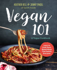 Title: Vegan 101: A Vegan Cookbook: Learn to Cook Plant-Based Meals that Satisfy Everyone, Author: Jenny Engel
