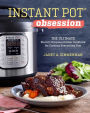 Instant Pot® Obsession: The Ultimate Electric Pressure Cooker Cookbook for Cooking Everything Fast