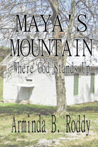 Title: Maya's Mountain: Where God Stands Up, Author: Arminda B. Roddy