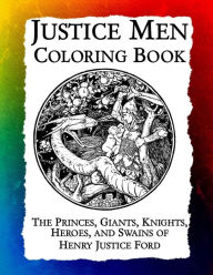 Title: Justice Men Coloring Book: The Princes, Giants, Knights, Heroes, and Swains of Henry Justice Ford, Author: Frankie Bow