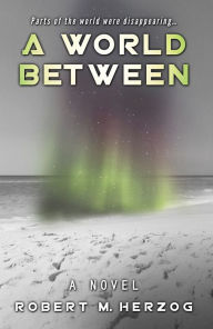 Title: A World Between, Author: Robert M. Herzog