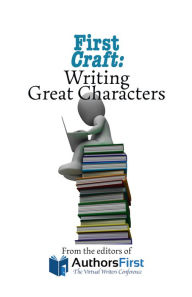 Title: First Craft: Writing Great Characters, Author: William Glasswell