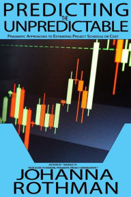 Title: Predicting the Unpredictable: Pragmatic Approaches to Estimating Cost or Schedule, Author: Rothman Johanna