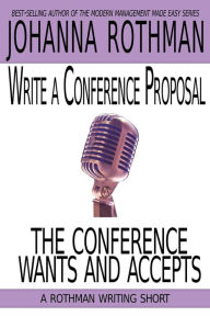 Title: Write a Conference Proposal the Conference Wants and Accepts, Author: Rothman