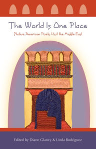 Title: The World Is One Place: Native American Poets Visit the Middle East, Author: Diane Glancy