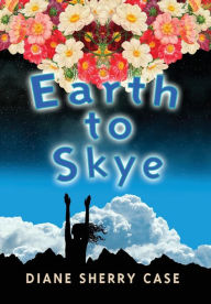 Title: Earth to Skye, Author: Diane Sherry Case