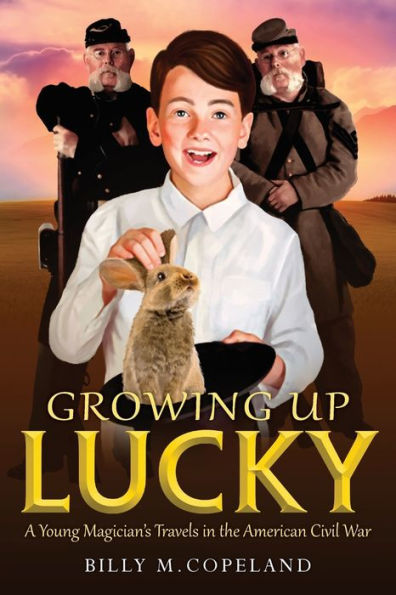 Growing Up Lucky: A Young Magician's Travels the American Civil War