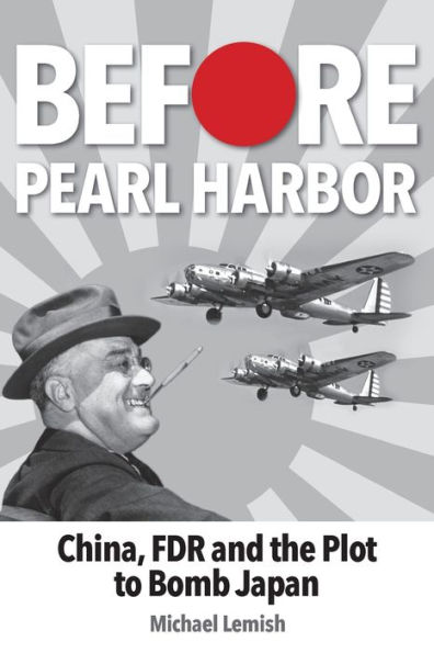 Before Pearl Harbor: China, FDR and the Plot to Bomb Japan