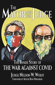 Title: The Mayor and The Judge: The Inside Story of the War Against COVID, Author: Judge Nelson W Wolff