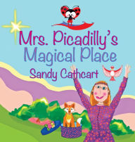 Title: Mrs. Picadilly's Magical Place, Author: Sandy Cathcart