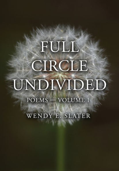 Full Circle Undivided: Poems-Volume 1