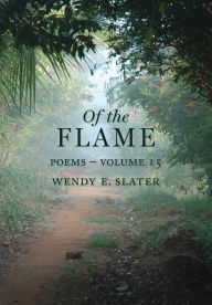 Title: Of the Flame: Poems Volume 15, Author: Wendy E. Slater
