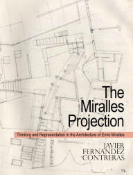 Download amazon ebooks for free The Miralles Projection: Thinking and Representation in the Architecture of Enric Miralles 9781943532674 (English Edition) PDB CHM MOBI