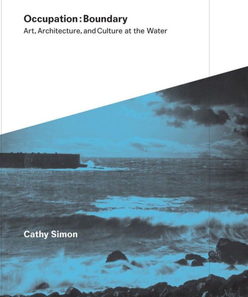 Occupation:Boundary: Art, Architecture, and Culture at the Water
