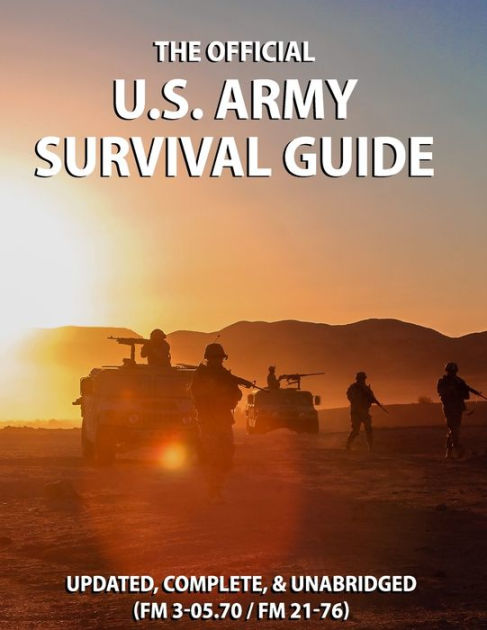 The Official US Army Survival Guide: Updated, Complete, and Unabridged ...