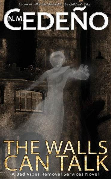 The Walls Can Talk: A Bad Vibes Removal Services Novel