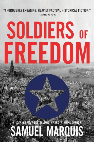 Soldiers of Freedom: The WWII Story of Patton's Panthers and the Edelweiss Pirates
