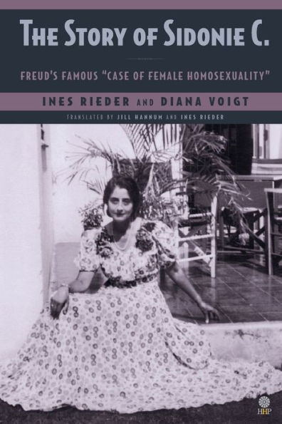 The Story of Sidonie C: Freud's famous "case female homosexuality"