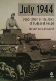 Title: July 1944: Deportation of the Jews of Budapest Foiled, Author: Géza Jeszenszky