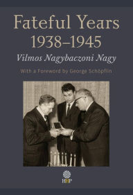 Title: Fateful Years 1938-1945, Author: Vilmos Nagy de Nagybaczon