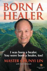 Title: BORN A HEALER: I Was Born a Healer. You Were Born a Healer, Too!, Author: Chunyi Lin
