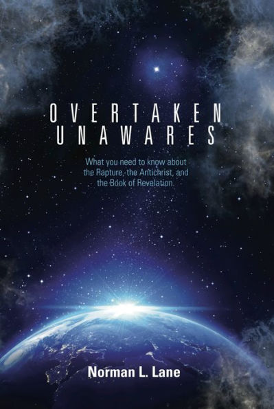 Overtaken Unawares: What You Need to Know About the Rapture, the Antichrist, and the Book of Revelation