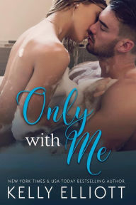 Title: Only With Me, Author: Kelly Elliott