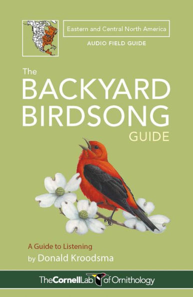 The Backyard Birdsong Guide Eastern and Central North America: A Guide to Listening