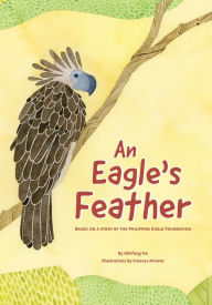 Title: An Eagle's Feather: Based on a Story by the Philippine Eagle Foundation, Author: Minfong Ho