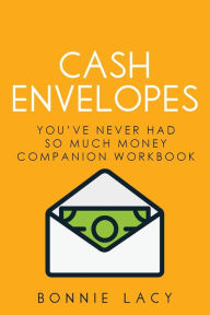 Title: Cash Envelopes: You've Never Had So Much Money Companion Workbook, Author: Bonnie Lacy