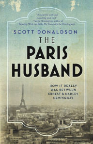 Title: The Paris Husband: How It Really Was Between Ernest and Hadley Hemingway, Author: Scott Donaldson