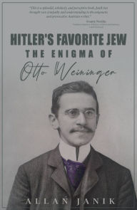 Title: Hitler's Favorite Jew: The Enigma of Otto Weininger, Author: Allan Janik