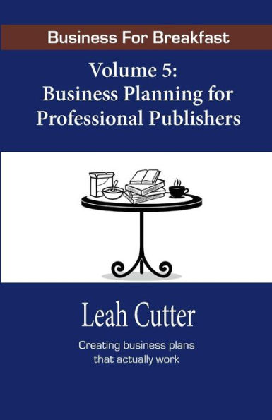 Business for Breakfast, Volume 5: Business Planning for Professional Publishers