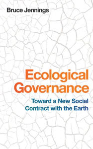 Title: Ecological Governance: Toward a New Social Contract with the Earth, Author: Bruce Jennings