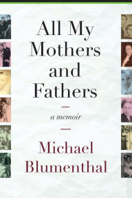 Title: All My Mothers and Fathers: A Memoir, Author: Michael Blumenthal