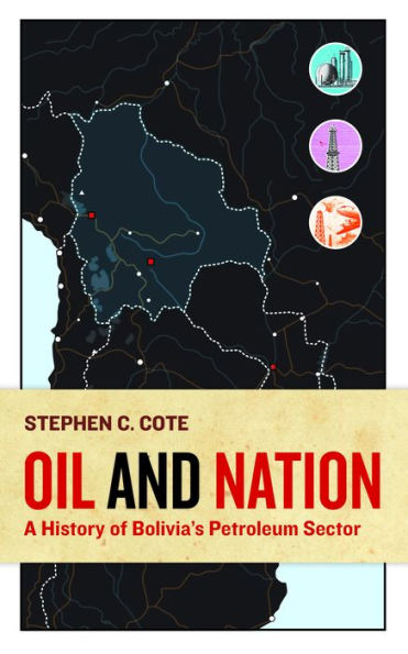 Oil and Nation: A History of Bolivia's Petroleum Sector