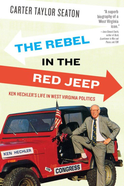 the Rebel Red Jeep: Ken Hechler's Life West Virginia Politics