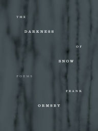 Title: The Darkness of Snow, Author: Frank Ormsby