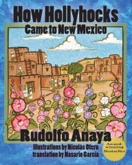 Title: How Hollyhocks Came to New Mexico, Author: Rudolfo Anaya