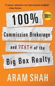 Title: 100% Commission Brokerage and Death of the Big Box Realty, Author: ARAM SHAH