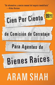 Title: Cien Por Ciento de Comisión de Corretaje Para Agentes de Bienes Raíces, Author: Aram Shah