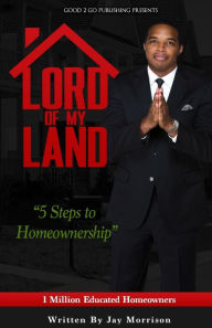 Title: Lord of My Land: 5 Steps to Homeownership, Author: Jay Morrison