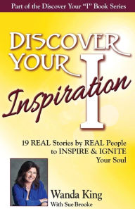 Title: Discover Your Inspiration Wanda King Edition: Real Stories by Real People to Inspire and Ignite Your Soul, Author: Wanda King